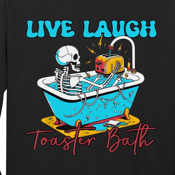 Live Laugh Toaster Bath Skeleton Design Long Sleeve Shirt