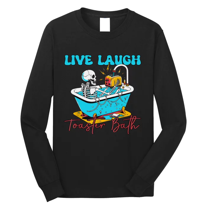 Live Laugh Toaster Bath Skeleton Design Long Sleeve Shirt