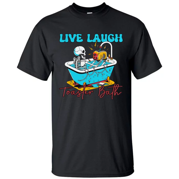 Live Laugh Toaster Bath Skeleton Design Tall T-Shirt