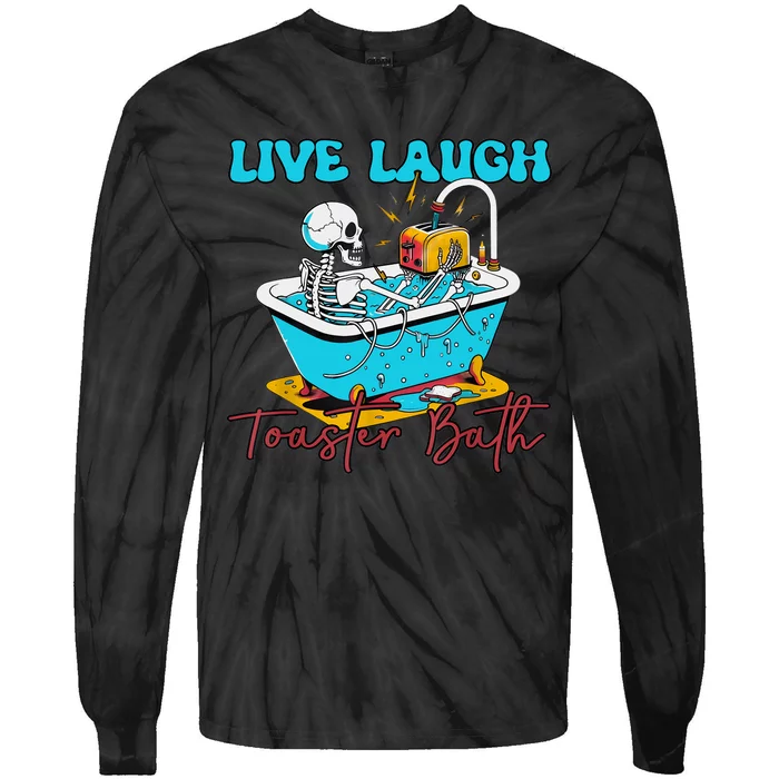 Live Laugh Toaster Bath Skeleton Design Tie-Dye Long Sleeve Shirt