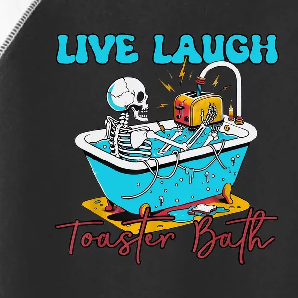 Live Laugh Toaster Bath Skeleton Design Toddler Fine Jersey T-Shirt