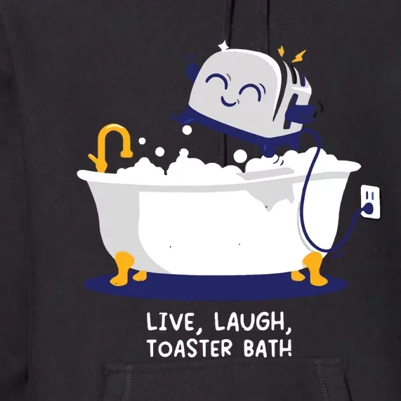 Live Laugh Toaster Bath Premium Hoodie