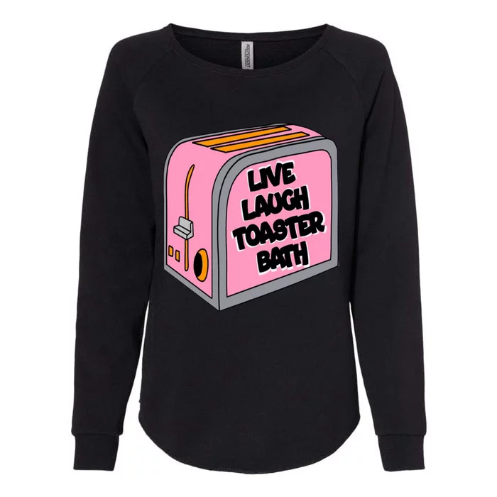 Live Laugh Toaster Bath Inspirational Funny Life Love Womens California Wash Sweatshirt