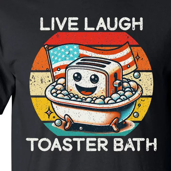 Live Laugh Toaster Bath Dark Humor Tall T-Shirt