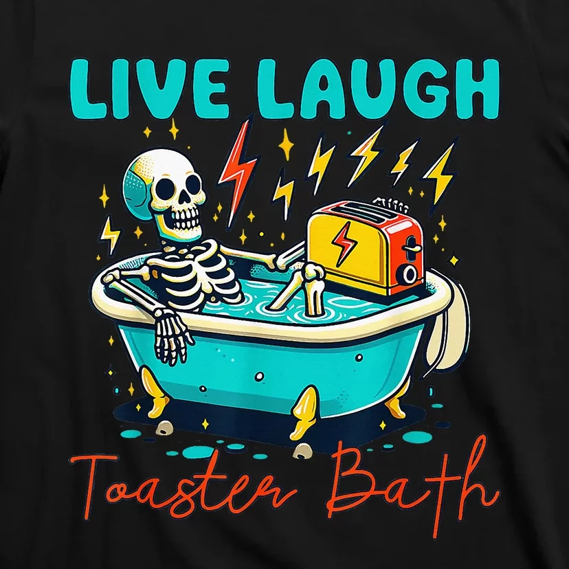 Live Laugh Toaster Bath Skeleton T-Shirt