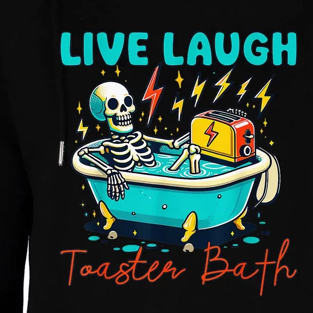 Live Laugh Toaster Bath Skeleton Womens Funnel Neck Pullover Hood