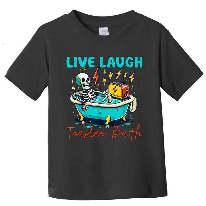 Live Laugh Toaster Bath Skeleton Toddler T-Shirt