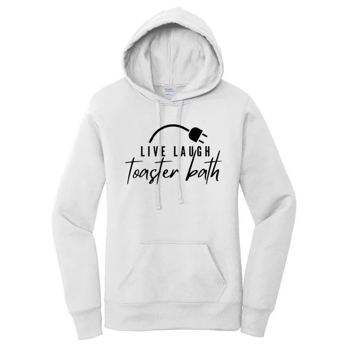 Live Laugh Toaster Bath Women's Pullover Hoodie