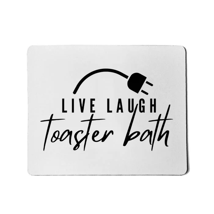 Live Laugh Toaster Bath Mousepad