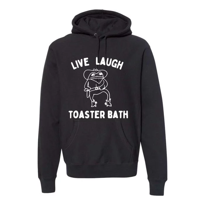 Live Laugh Toaster Bath Premium Hoodie