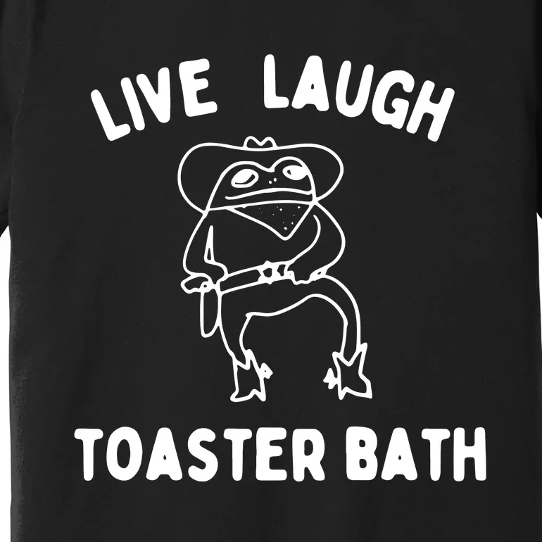 Live Laugh Toaster Bath Premium T-Shirt