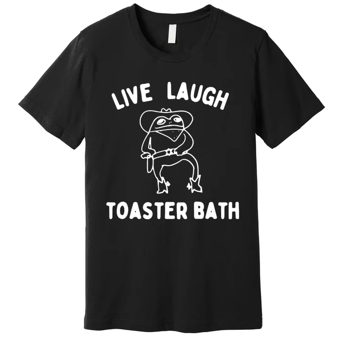 Live Laugh Toaster Bath Premium T-Shirt