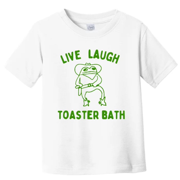 Live Laugh Toaster Bath Toddler T-Shirt