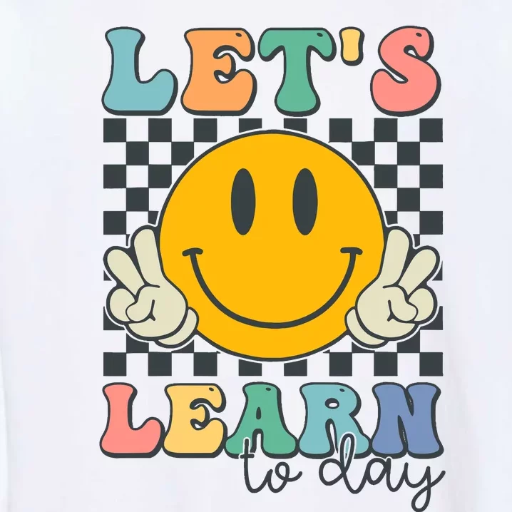 LetS Learn Today Smile Face Back To School For Teacher Garment-Dyed Sweatshirt