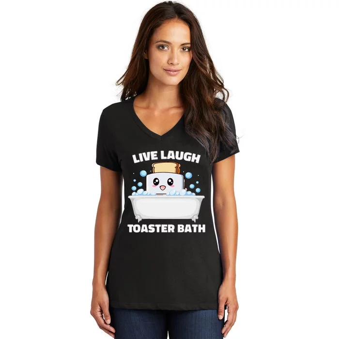 Live Laugh Toaster Bath Funny Saying Women's V-Neck T-Shirt