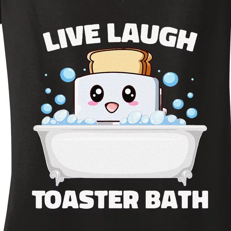 Live Laugh Toaster Bath Funny Saying Women's V-Neck T-Shirt