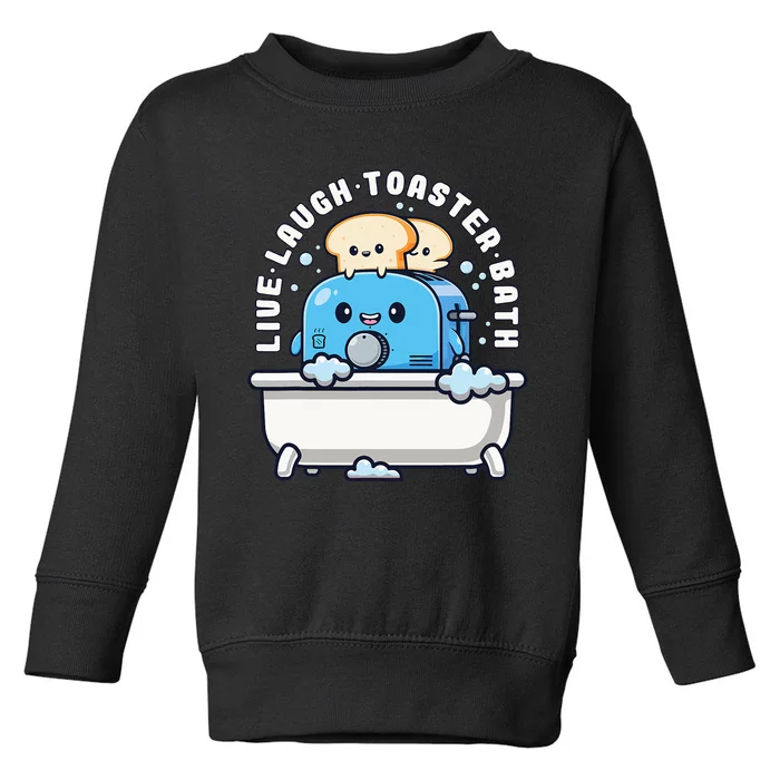 Live Laugh Toaster Bath Funny Saying Funny Life Toddler Sweatshirt