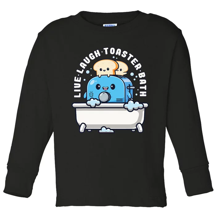 Live Laugh Toaster Bath Funny Saying Funny Life Toddler Long Sleeve Shirt