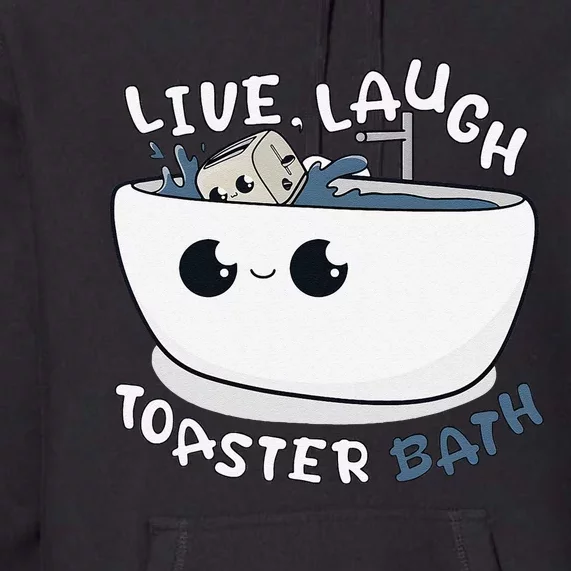 Live Laugh Toaster Bath Premium Hoodie