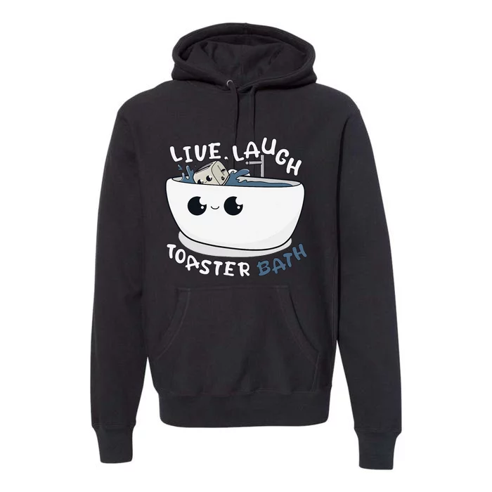 Live Laugh Toaster Bath Premium Hoodie