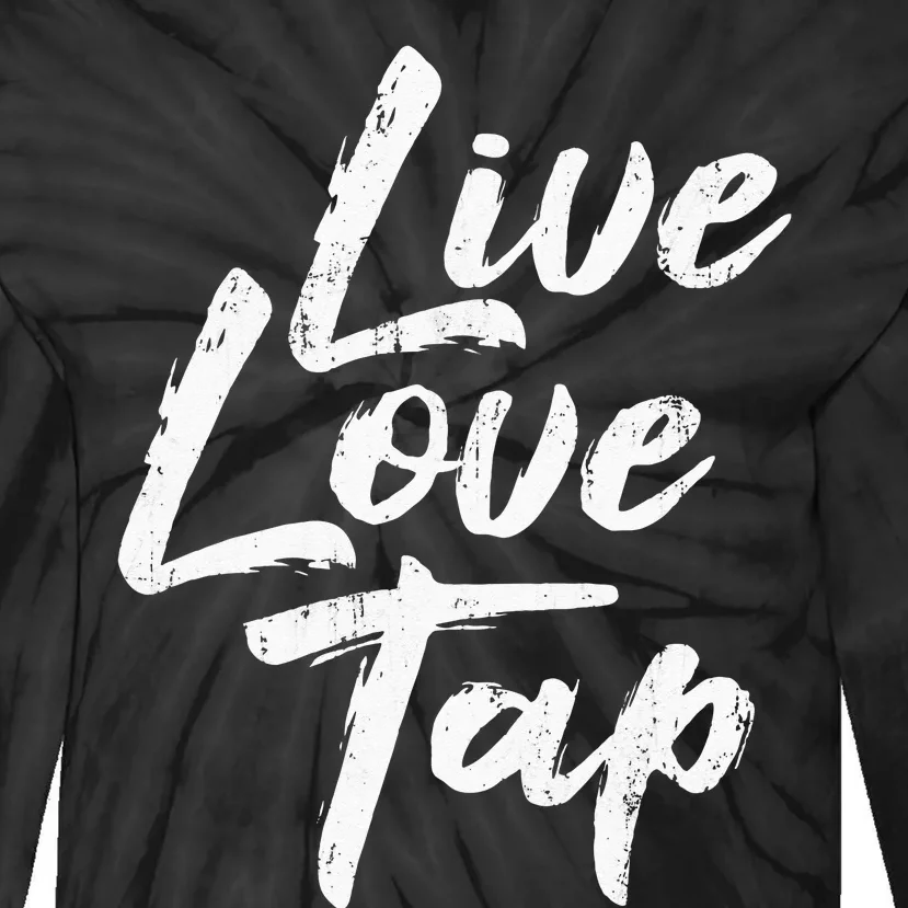 Live Love Tap Tap Dancing Tap Dancer Tap Dance Teacher Tie-Dye Long Sleeve Shirt