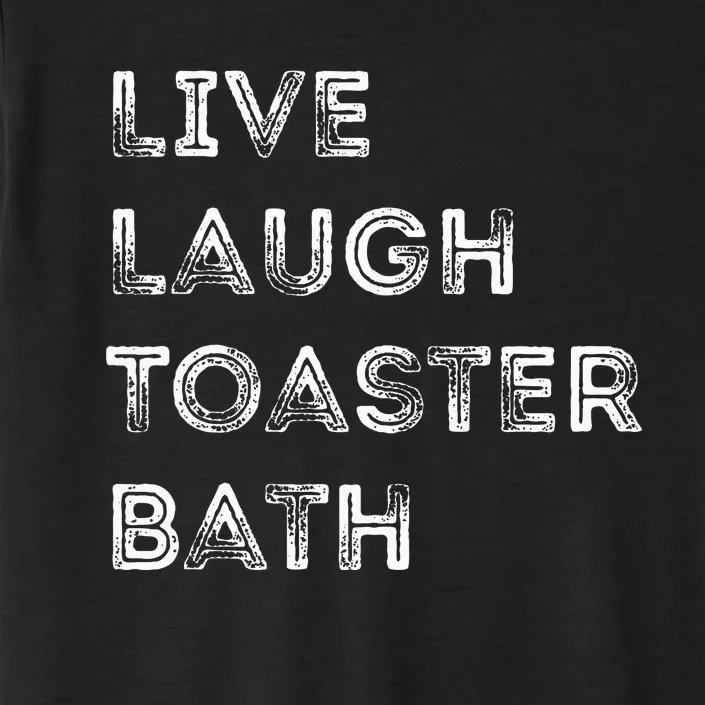 Live Laugh Toaster Bath Inspirational ChromaSoft Performance T-Shirt