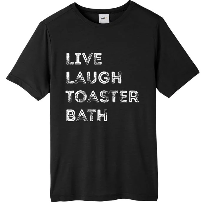 Live Laugh Toaster Bath Inspirational ChromaSoft Performance T-Shirt