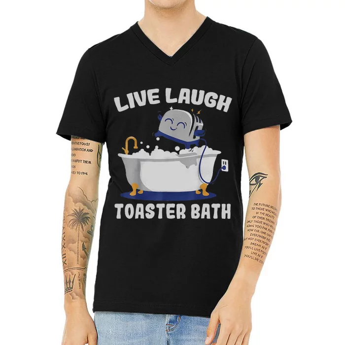 Live Laugh Toaster Bath Funny V-Neck T-Shirt