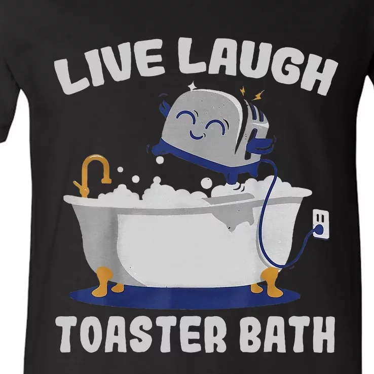 Live Laugh Toaster Bath Funny V-Neck T-Shirt