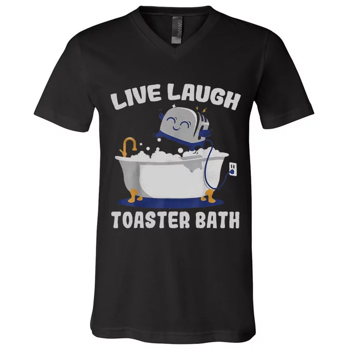 Live Laugh Toaster Bath Funny V-Neck T-Shirt