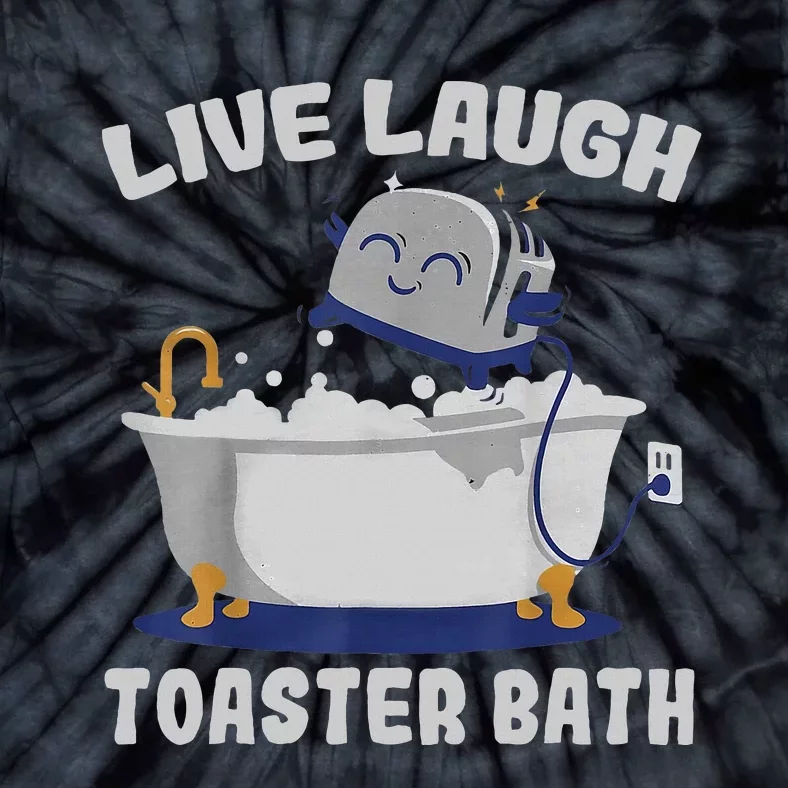 Live Laugh Toaster Bath Funny Tie-Dye T-Shirt