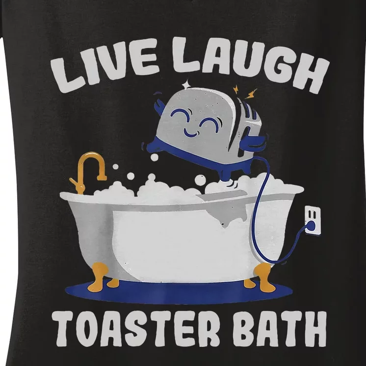 Live Laugh Toaster Bath Funny Women's V-Neck T-Shirt