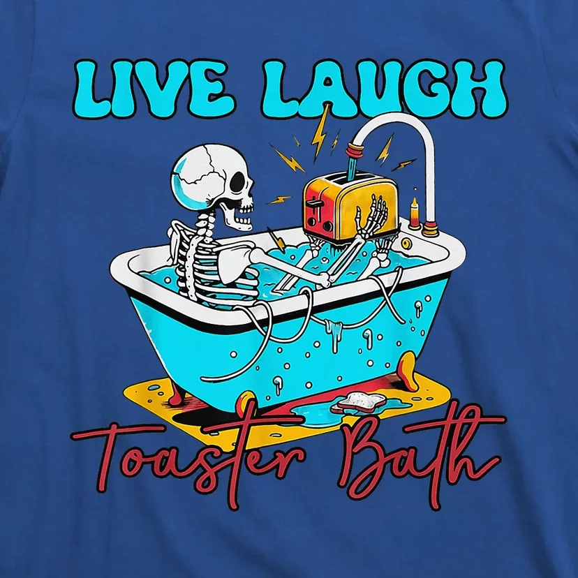 Live Laugh Toaster Bath Skeleton T-Shirt