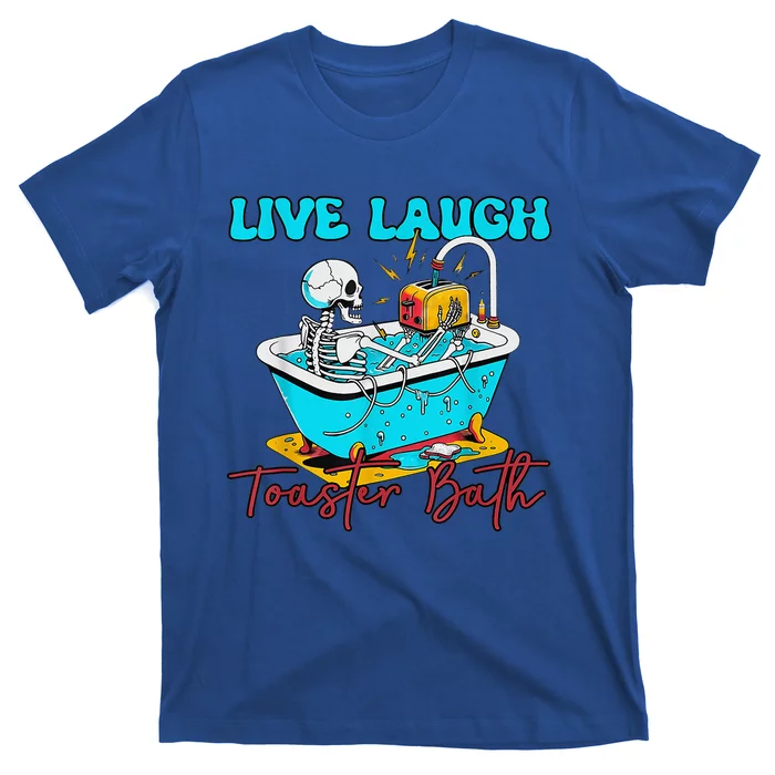 Live Laugh Toaster Bath Skeleton T-Shirt