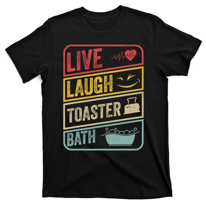 Live Laugh Toaster Bath Vintage Funny Saying T-Shirt