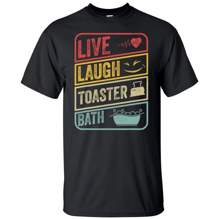 Live Laugh Toaster Bath Vintage Funny Saying Tall T-Shirt