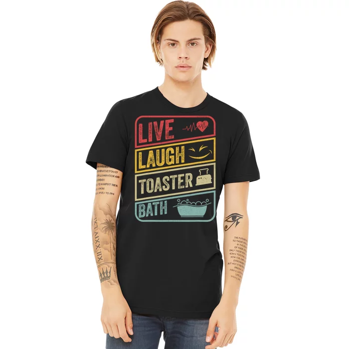 Live Laugh Toaster Bath Vintage Funny Saying Premium T-Shirt