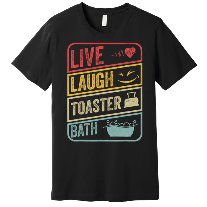 Live Laugh Toaster Bath Vintage Funny Saying Premium T-Shirt