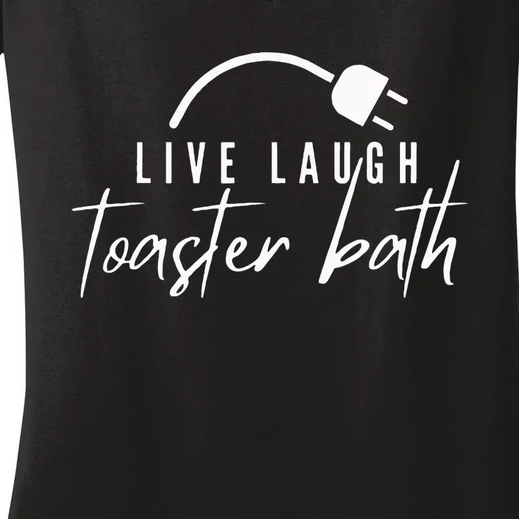 Live Laugh Toaster Bath Inspirational Funny Women's V-Neck T-Shirt