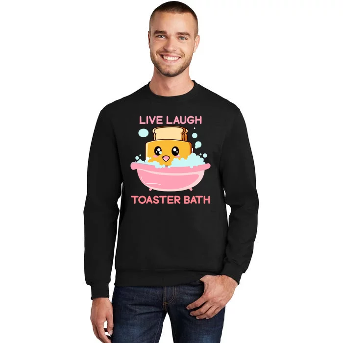 Live Laugh Toaster Bath Funny Saying Tall Sweatshirt