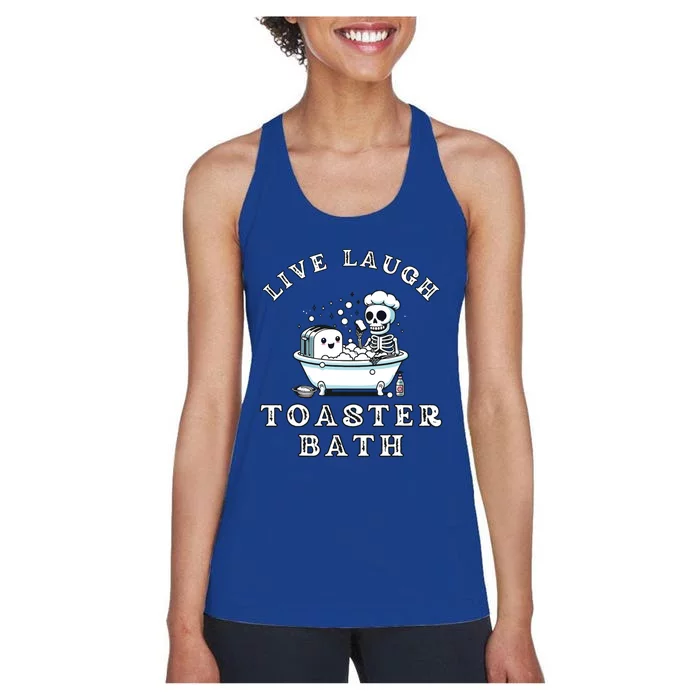 Live Laugh Toaster Bath Sarcastic Unhinged Meme Saying Women's Racerback Tank