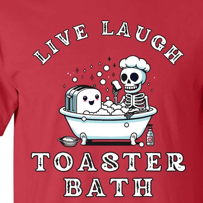 Live Laugh Toaster Bath Sarcastic Unhinged Meme Saying Tall T-Shirt