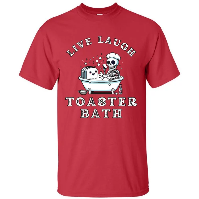 Live Laugh Toaster Bath Sarcastic Unhinged Meme Saying Tall T-Shirt