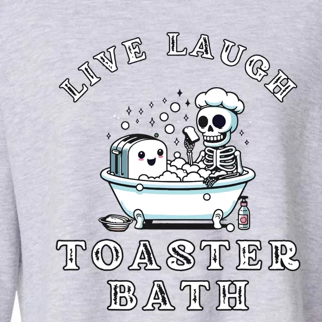 Live Laugh Toaster Bath Sarcastic Unhinged Meme Saying Cropped Pullover Crew