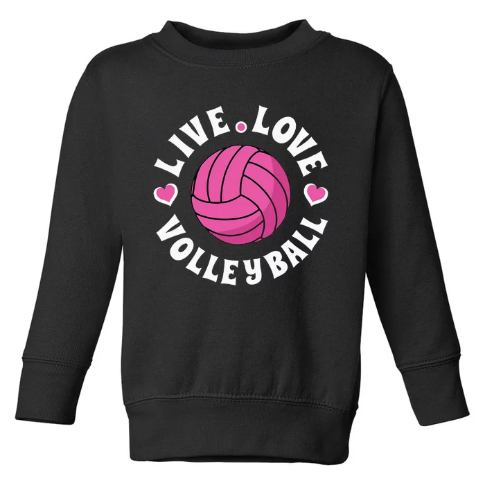 Live Love Volleyball For Women Volleyball Fan Toddler Sweatshirt