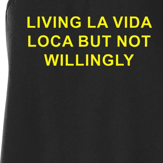 Living La Vida Loca But Not Willingly Women's Racerback Tank