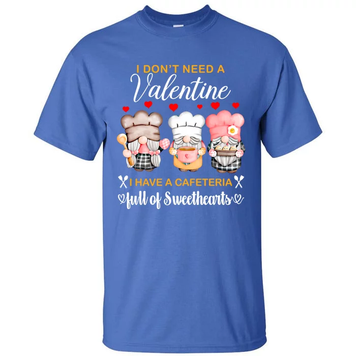 Lunch Lady Valentine I Have A Cafeteria Full Of Sweethearts Gift Tall T-Shirt