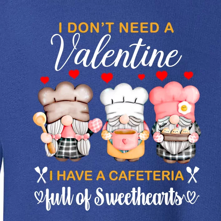 Lunch Lady Valentine I Have A Cafeteria Full Of Sweethearts Gift Toddler Sweatshirt