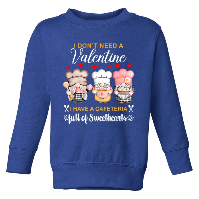 Lunch Lady Valentine I Have A Cafeteria Full Of Sweethearts Gift Toddler Sweatshirt