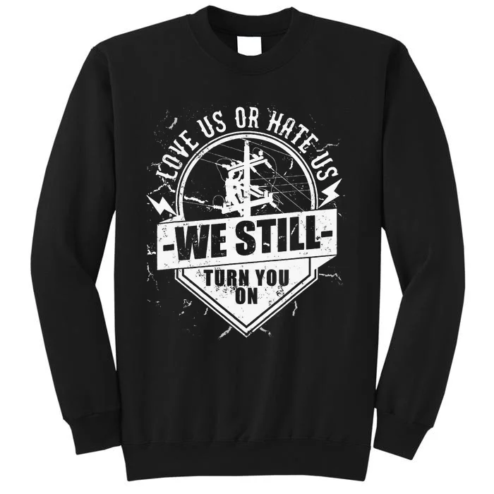 Lineworker Lineman We Still Turn You On Electrician Tall Sweatshirt